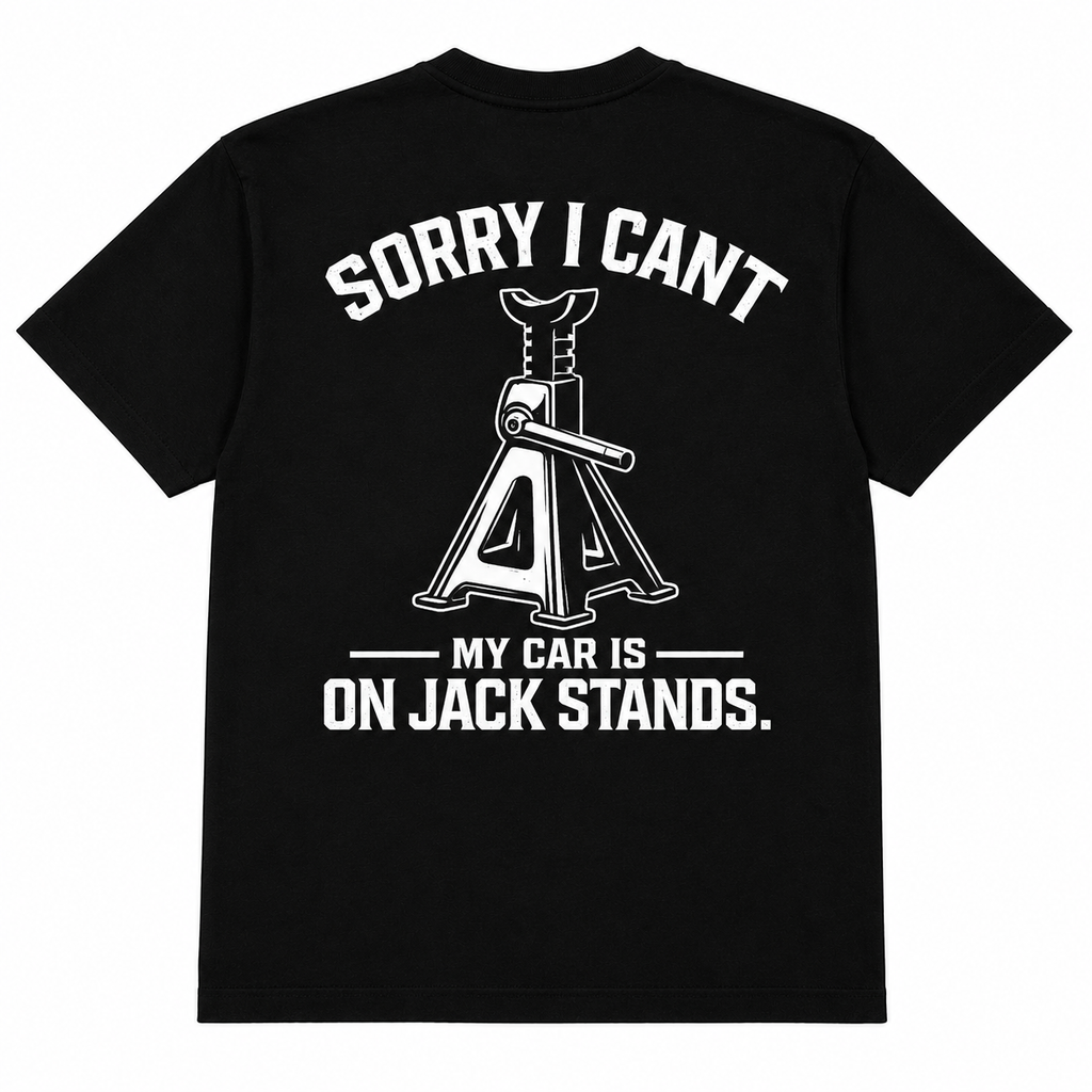 Sorry I Can’t My Car Is On Jack Stands Tee