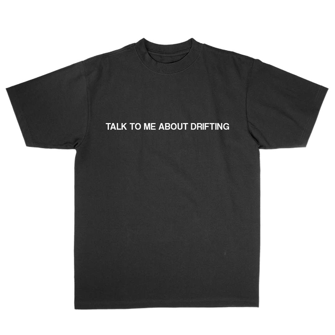 Talk to Me About Drifting Tee